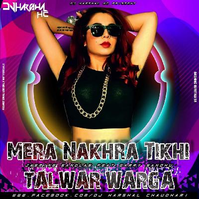 Mera Nakhra Tikhi Talwar Warga Remix DJ Harshal HC